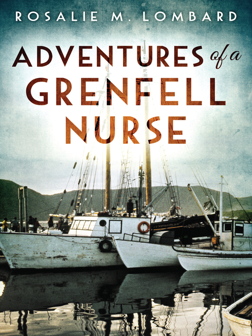 Title details for Adventures of a Grenfell Nurse by Rosalie M. Lombard - Available